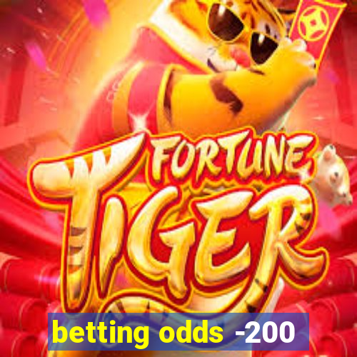 betting odds -200