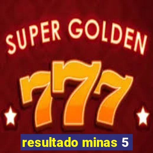 resultado minas 5