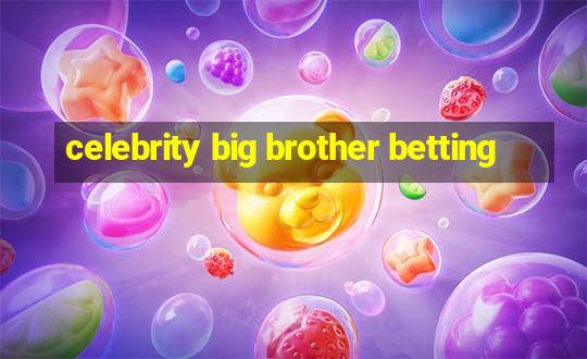 celebrity big brother betting