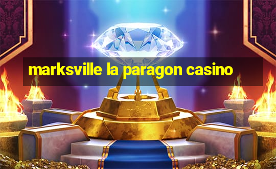 marksville la paragon casino