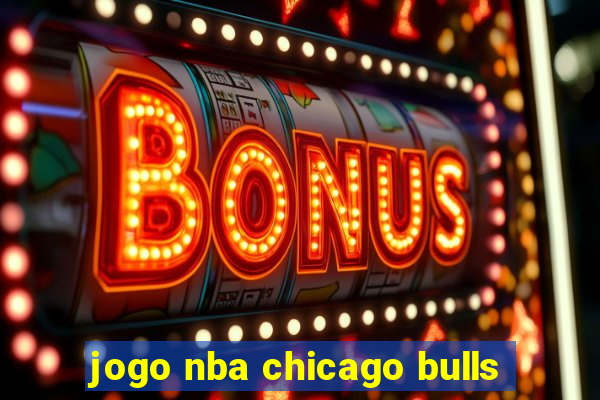 jogo nba chicago bulls