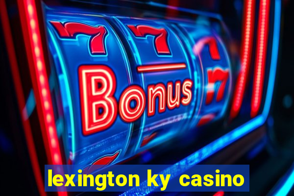 lexington ky casino