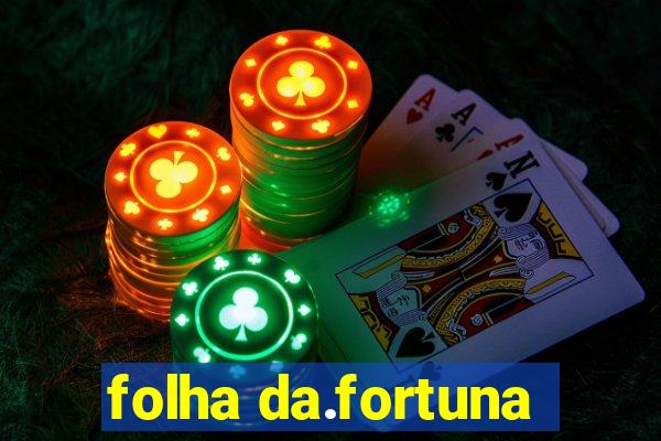 folha da.fortuna