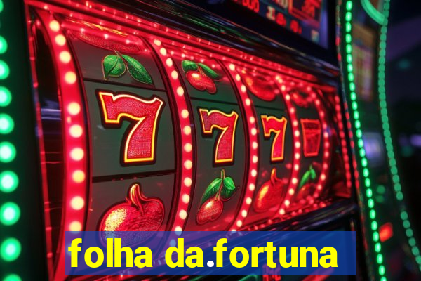 folha da.fortuna