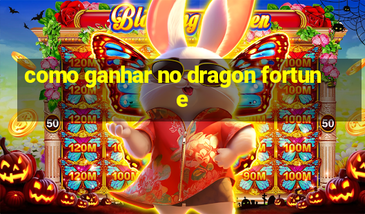 como ganhar no dragon fortune