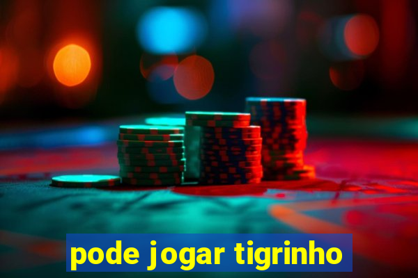 pode jogar tigrinho