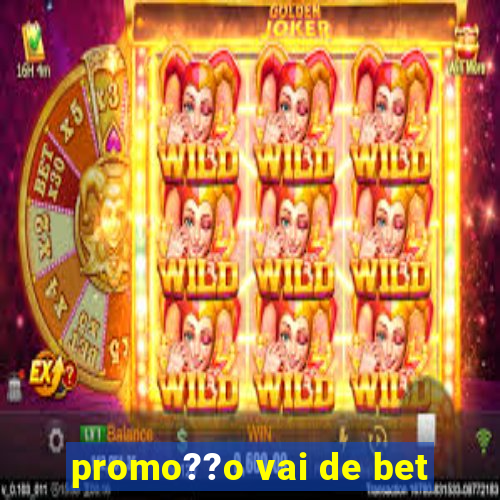 promo??o vai de bet