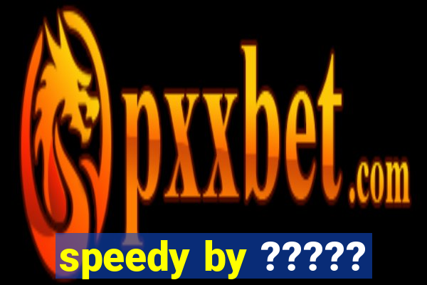 speedy by ?????