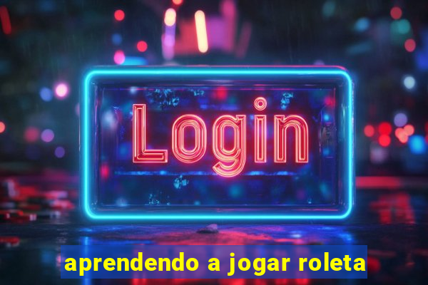 aprendendo a jogar roleta