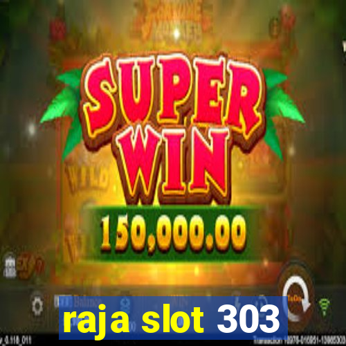 raja slot 303