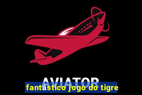 fantástico jogo do tigre