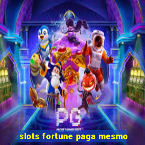 slots fortune paga mesmo