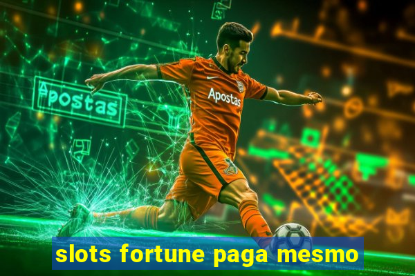 slots fortune paga mesmo