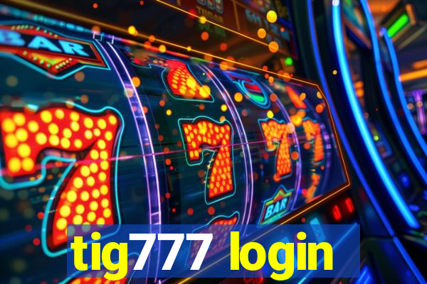 tig777 login