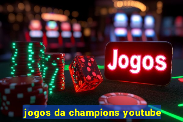 jogos da champions youtube