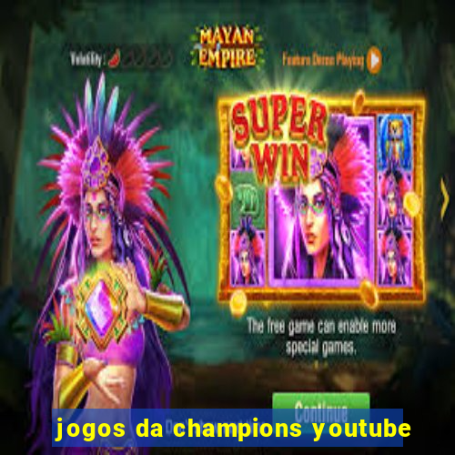 jogos da champions youtube