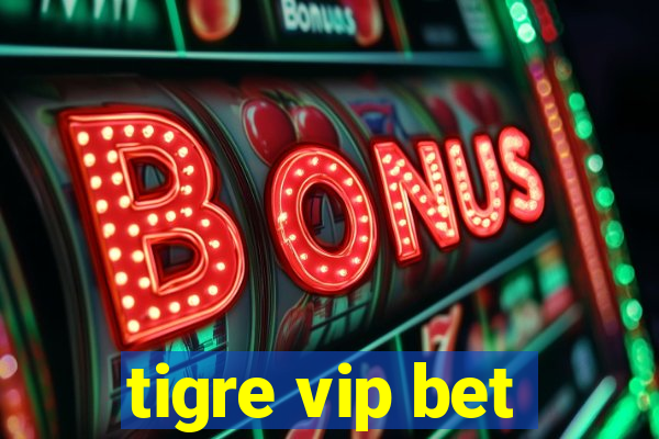 tigre vip bet