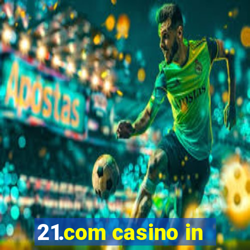 21.com casino in