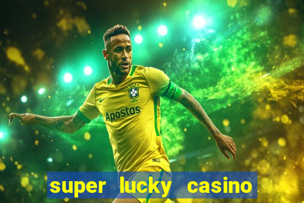 super lucky casino slot games