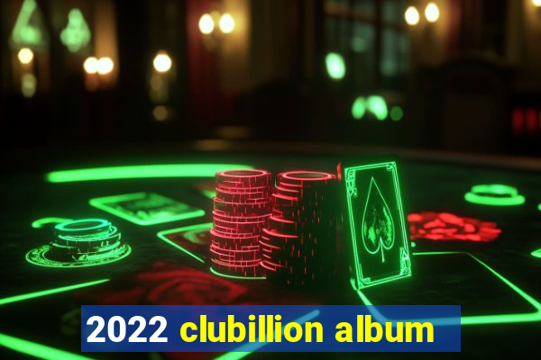 2022 clubillion album