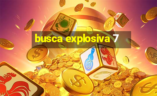 busca explosiva 7