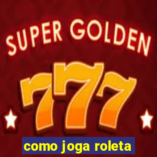 como joga roleta