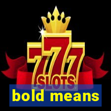 bold means