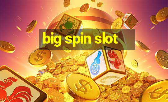 big spin slot