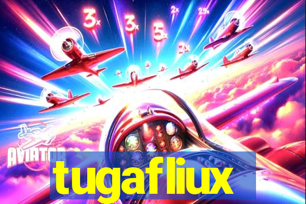 tugafliux