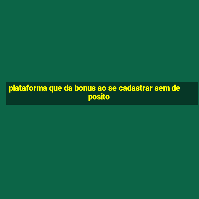 plataforma que da bonus ao se cadastrar sem deposito