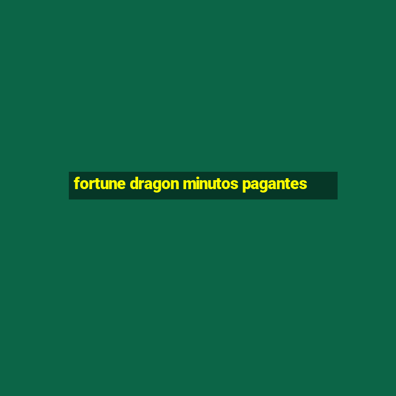 fortune dragon minutos pagantes