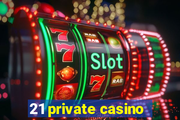 21 private casino