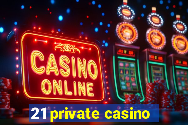 21 private casino