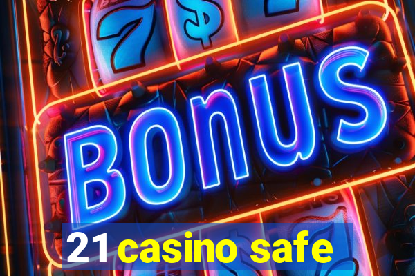 21 casino safe