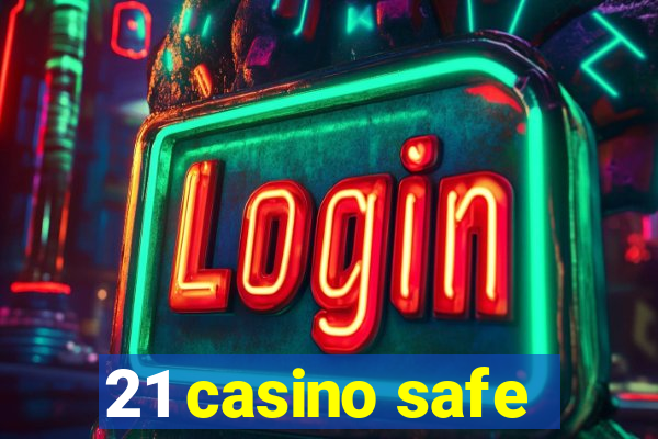 21 casino safe