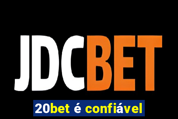 20bet é confiável