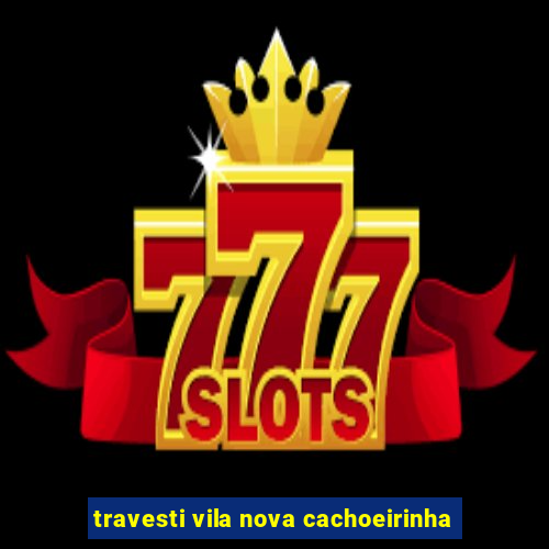 travesti vila nova cachoeirinha