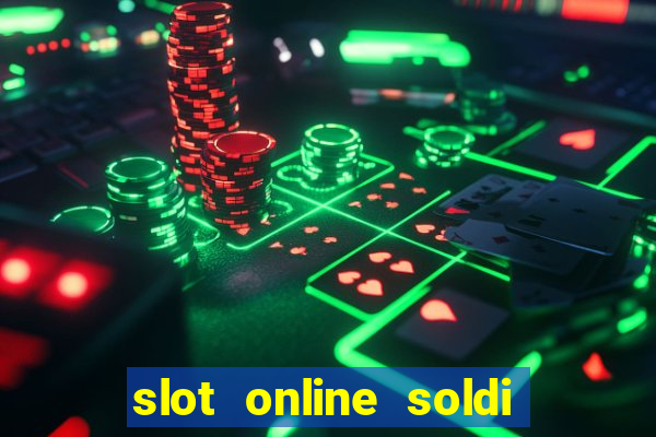 slot online soldi veri bonus senza deposito