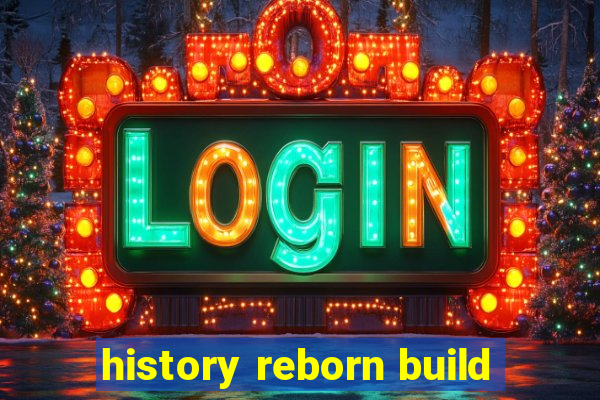 history reborn build