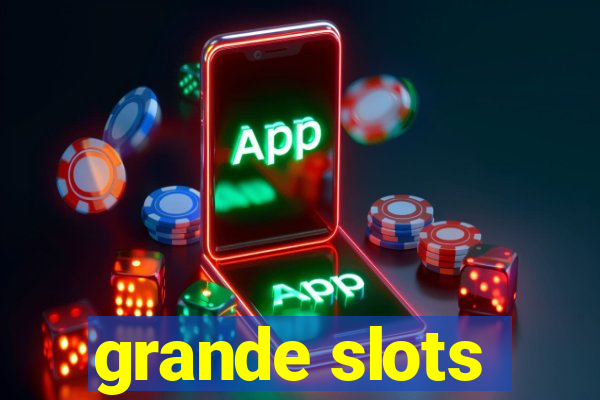 grande slots