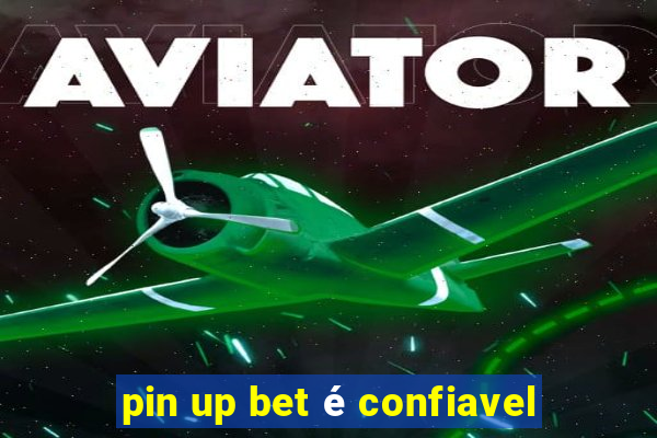 pin up bet é confiavel