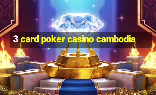 3 card poker casino cambodia