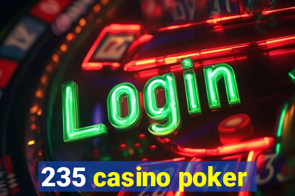 235 casino poker