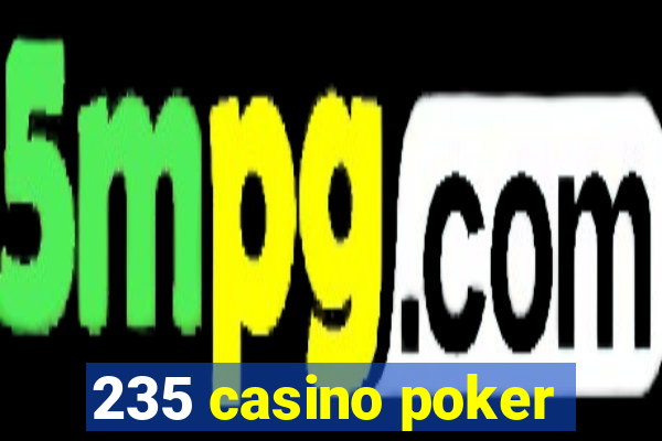 235 casino poker