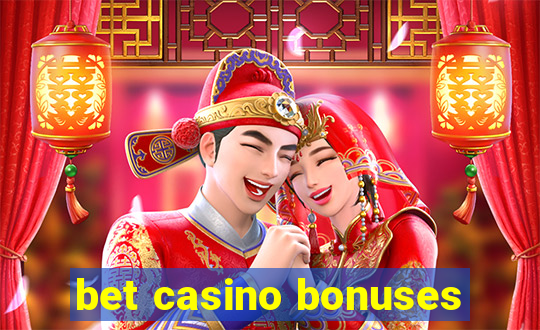 bet casino bonuses