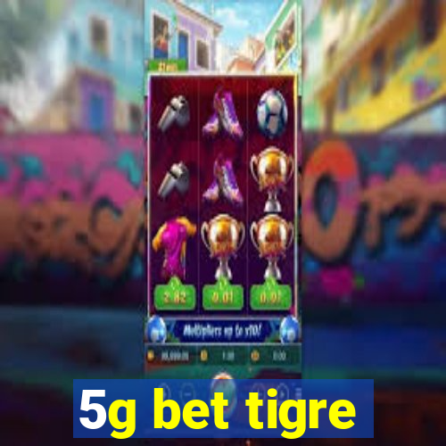 5g bet tigre