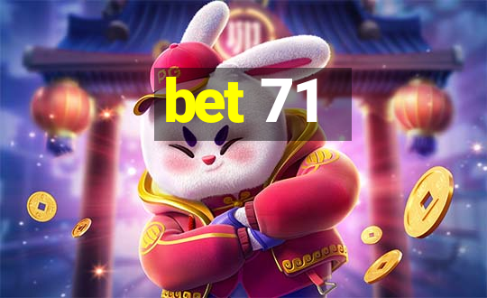 bet 71