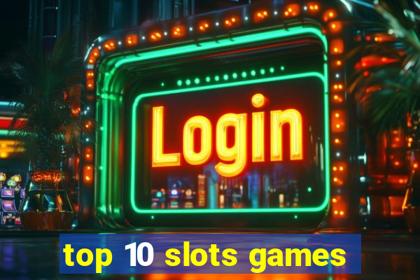 top 10 slots games