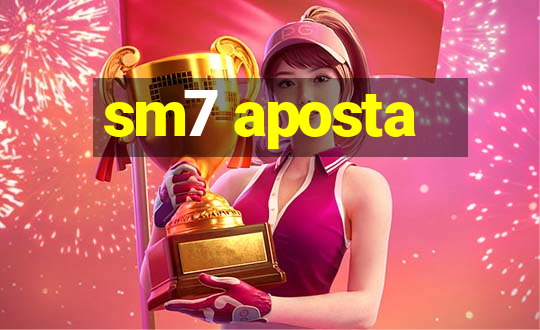 sm7 aposta