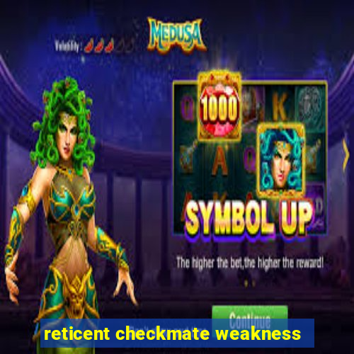 reticent checkmate weakness